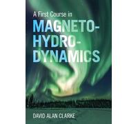 David Alan Clarke A First Course in Magnetohydrodynamics (Copertina rigida)