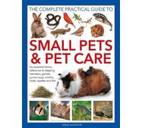 David Alderton Small Pets and Pet Care, The Complete Practica (Copertina rigida)
