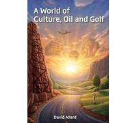 David Allard A World of Culture, Oil and Golf (Tascabile)