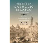 David Allen Gilbert The End of Catholic Mexico (Tascabile)