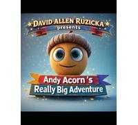 David Allen Ruzicka presents Andy Acorn's Really Big Adventure