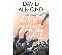 David Almond – Half a Creature from the Sea – Copertina rigida