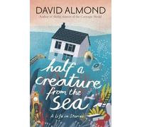 David Almond Half a Creature from the Sea (Tascabile)