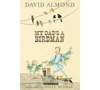 David Almond My Dad's A Birdman (Copertina rigida)