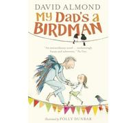 David Almond My Dad's a Birdman (Tascabile)