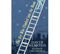 David Almond The Boy Who Climbed into the Moon (Copertina rigida)