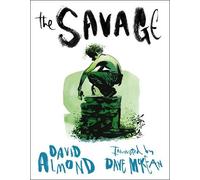 The Savage: 1: A powerfully illustrated, touching tale of grief and hope from the multi-award-winning author of SKELLIG, for readers age 9-12