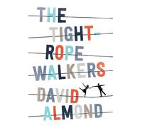 David Almond The Tightrope Walkers (Copertina rigida)