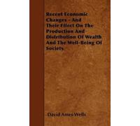 David Ames Well Recent Economic Changes - And Their Effect On The Pr (Tascabile)