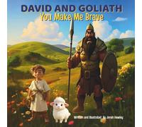 DAVID AND GOLIATH: You Make Me Brave: How God Makes Us Strong When We Feel Small