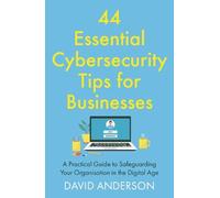 David Anderson 44 Essential Cybersecurity Tips for Businesses (Tascabile)