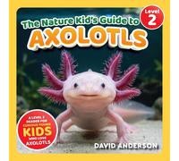 David Anderson The Nature Kid's Guide to Axolotls (Tascabile)