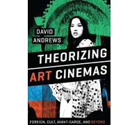 David Andrews Theorizing Art Cinemas (Tascabile)