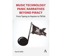 David Arditi Music Technology Panic Narratives Beyond Piracy (Tascabile)