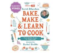 David Atherton Bake, Make, and Learn to Cook (Copertina rigida)