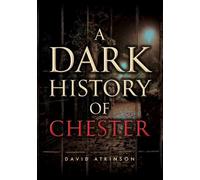David Atkinson A Dark History of Chester (Tascabile)