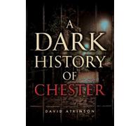 David Atkinson A Dark History of Chester (Tascabile) (PRESALE 15/09/2025)