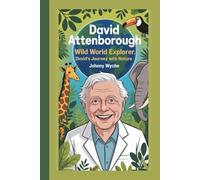 DAVID ATTENBOROUGH: WILD WORLD EXPLORER:DAVID’S JOURNEY WITH NATURE:BIOGRAPHY FOR KIDS