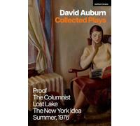 David Auburn Collected Plays: Proof; The Columnist; Lost Lake; The New York Idea; Summer, 1976