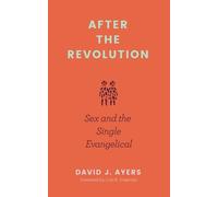 David Ayers After the Revolution - Sex and the Single Evangelical (Tascabile)