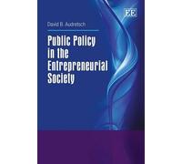 David B. Audretsc Public Policy in the Entrepreneurial Societ (Copertina rigida)