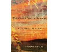 David B Gibson The Other Side of Reason: A journal on PTSD (Tascabile)