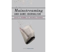 David B. Nieborg Maxwell Foxman Mainstreaming and Game Journalism (Tascabile)