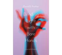 David B Prather Bending Light with Bare Hands (Tascabile)