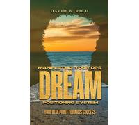 David B Rich Manifesting Your DPS Dream Positioning System (Copertina rigida)