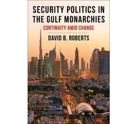 David B. Roberts Security Politics in the Gulf Monarchies (Tascabile)
