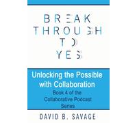 David B Savage Break Through To Yes: Unlocking the Possible with Col (Tascabile)