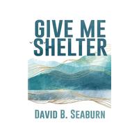 David B Seaburn Give Me Shelter (Tascabile)