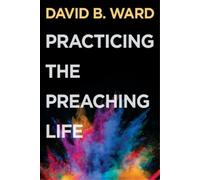 David B. Ward Practicing the Preaching Life (Tascabile)