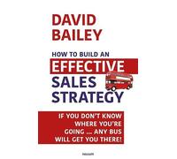 David Bailey How to Build an Effective Sales Strategy (Tascabile)