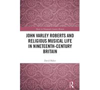 John Varley Roberts and Religious Musical Life in Nineteenth-Century Britain