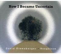 DAVID & BANGALORE GREENBERGER How I Became Uncertain (CD)