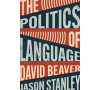 David Beaver Jason Stanley The Politics of Language (Tascabile)