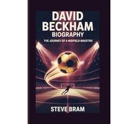 DAVID BECKHAM BIOGRAPHY: The Journey of a Midfield Maestro