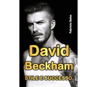 David Beckham: Stile e Successo