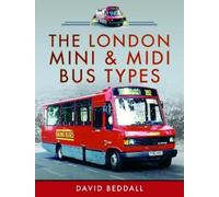 David Beddall The London Mini and Midi Bus Types (Copertina rigida)
