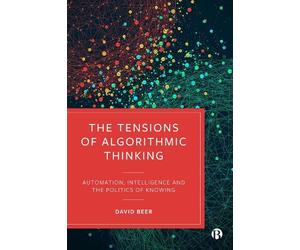 David Beer The Tensions of Algorithmic Thinking (Tascabile)