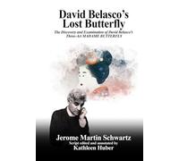 David Belasco’s Lost Butterfly: The Discovery and Examination of David Belasco’s Three-Act MADAME BUTTERFLY