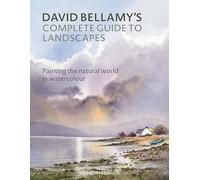 David Bellamy’s Complete Guide to Landscapes: Painting the Natural World in Watercolour