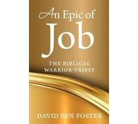 David Ben Foster An Epic of Job - The Biblical Warrior Priest (Tascabile)