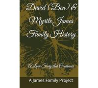David (Ben) & Myrtle James Family History: A Love Story that Continues