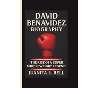 DAVID BENAVIDEZ BIOGRAPHY: The Rise of a Super Middleweight Legend