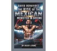 DAVID BENAVIDEZ BIOGRAPHY: The Rise of the Mexican Monster in Boxing