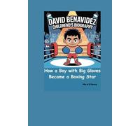 DAVID BENAVIDEZ CHILDREND’S BIOGRAPHY: How a Boy with Big Gloves Became a Boxing Star