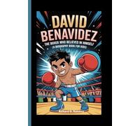 DAVID BENAVIDEZ: The Boxer Who Believed in Himself (A Biography Book for kids)