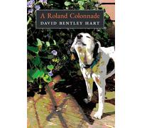David Bentley Hart Roland Hart A Roland Colonnade (Copertina rigida)